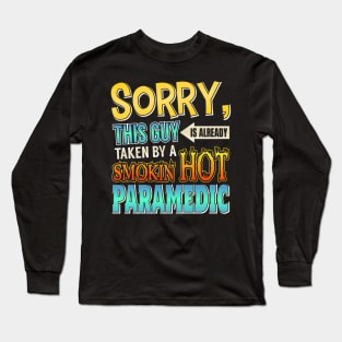 Sorry This Guy Is Taken By A Smokin' Hot Paramedic Long Sleeve T-Shirt